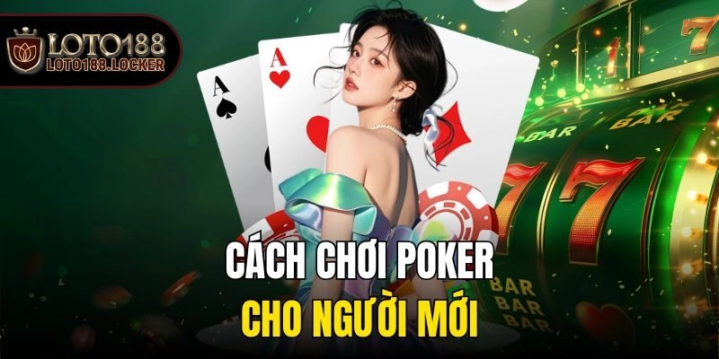 Cách chơi poker cho người mới