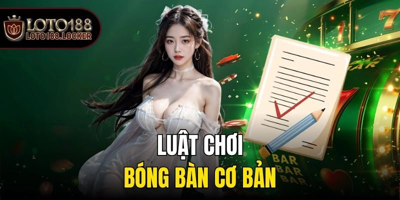 Luật chơi bóng bàn cơ bản